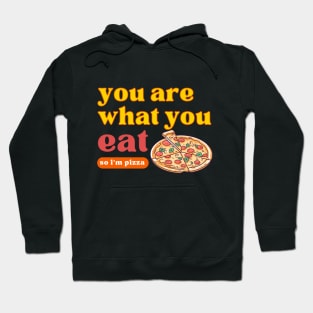 you are what you eat so i'm pizza Hoodie